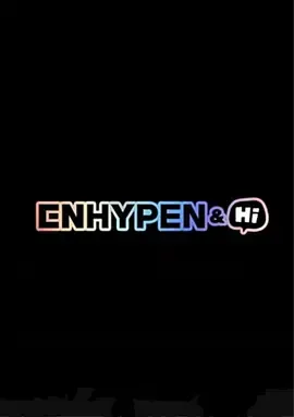 ENHYPEN&amp;Hi